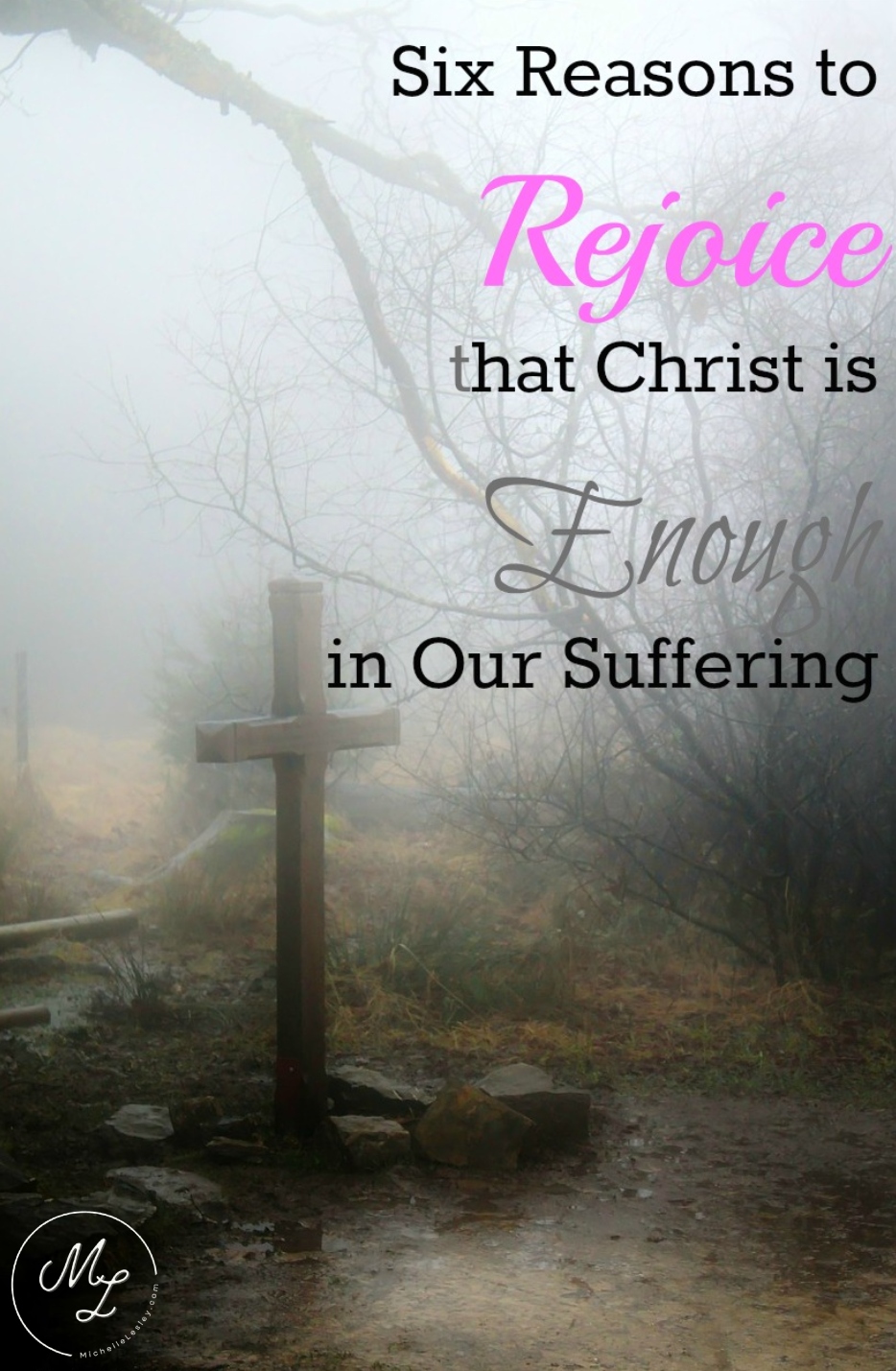 Six Reasons to Rejoice that Christ is Enough in Our Suffering