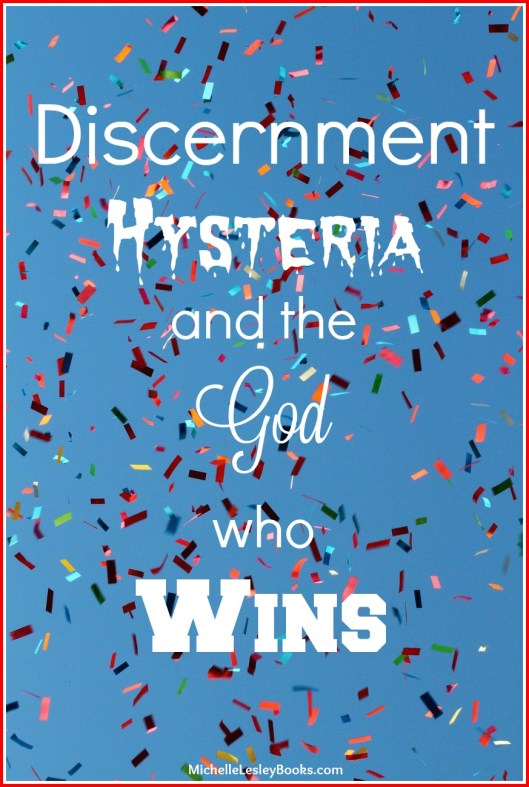 discernment hysteria god wins
