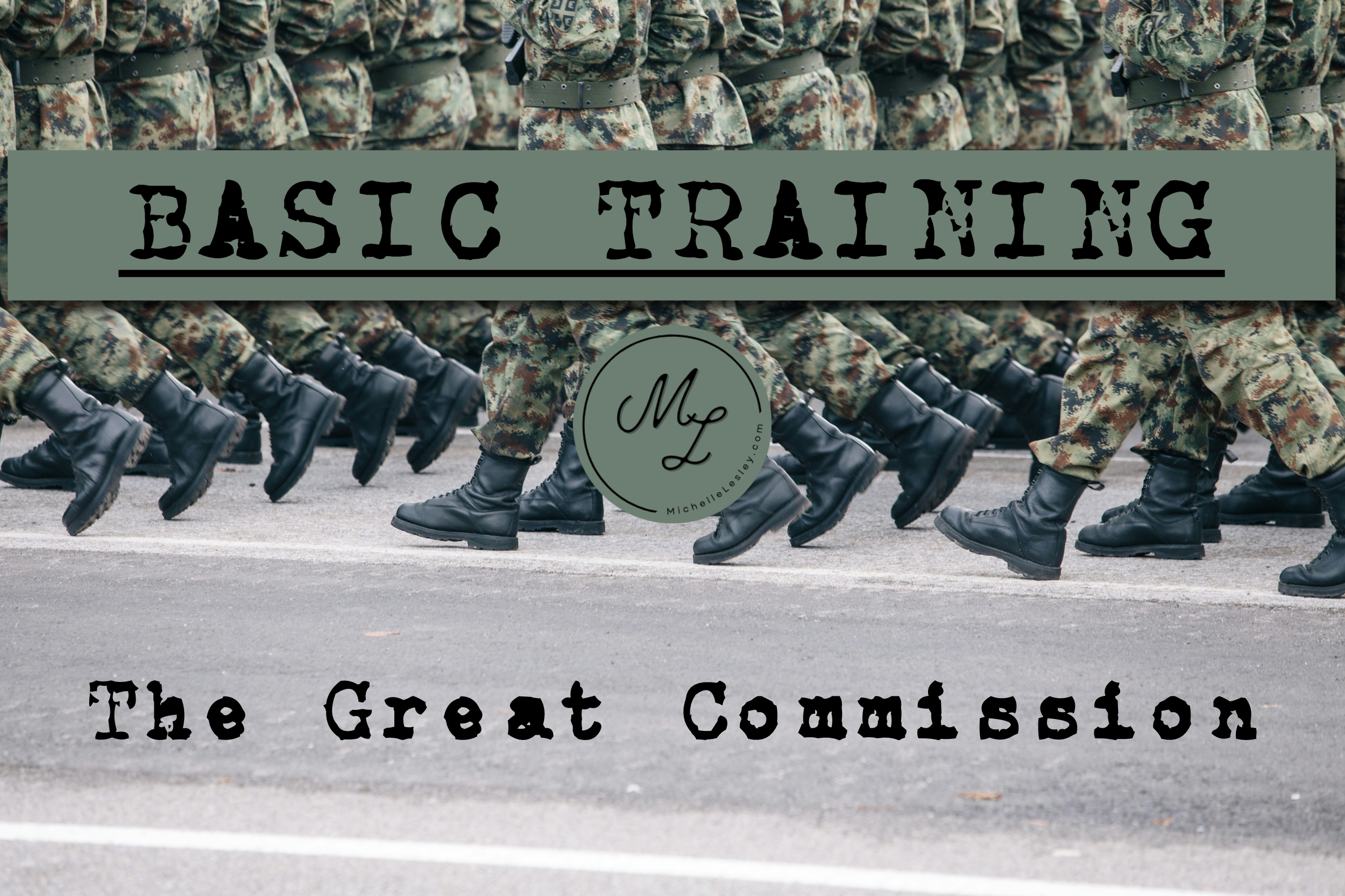 Basic Training: The Great Commission – Michelle Lesley