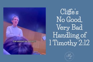 Cliffe’s No Good, Very Bad Handling of 1 Timothy 2:12 – Michelle Lesley